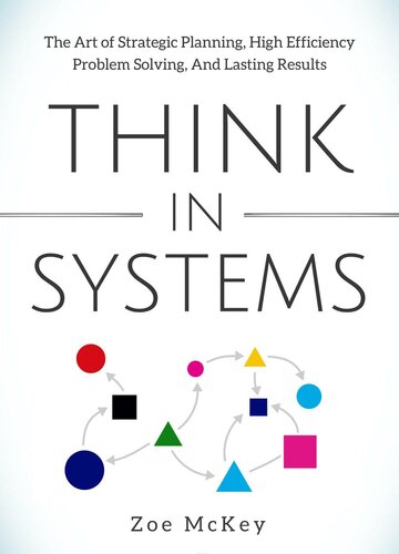 Think in Systems: The Art of Strategic Planning, Effective Problem Solving, And Lasting Results