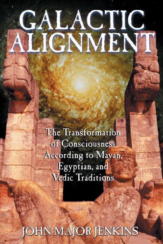 Galactic alignment: the transformation of consciousness according to Mayan, Egyptian, and Vedic traditions