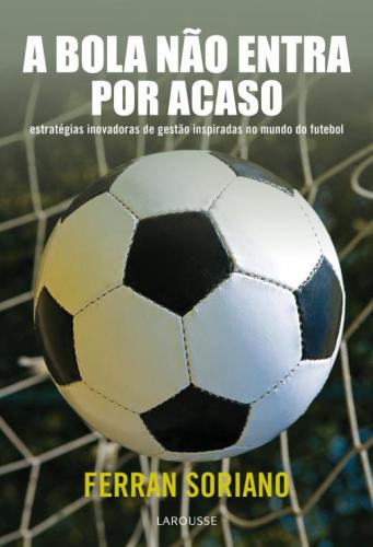 A bola não entra por acaso: estratégias inovadoras de gestão inspiradas no mundo do futebol