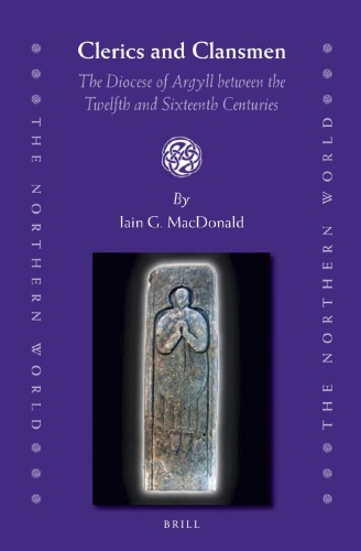 Clerics and Clansmen: The Diocese of Argyll between the Twelfth and Sixteenth Centuries