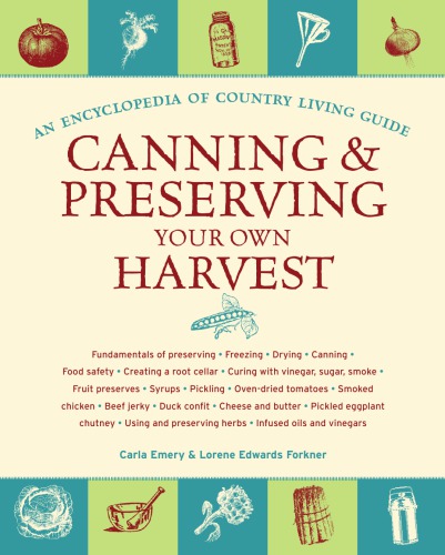 Canning and Preserving Your Own Harvest: An Encyclopedia of Country Living Guide