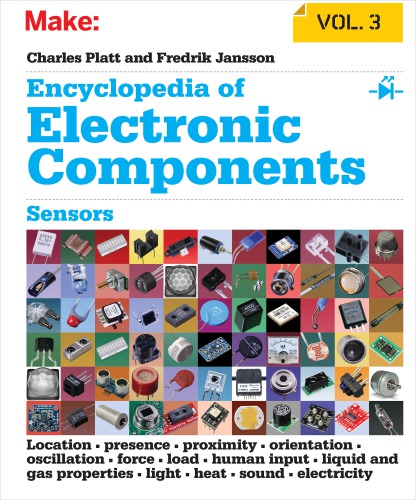 Encyclopedia of Electronic Components, Volume 3: Sensors for Location, Presence, Proximity, Orientation, Oscillation, Force, Load, Human Input, Liquid and Gas Properties, Light, Heat, Sound, and Electricity