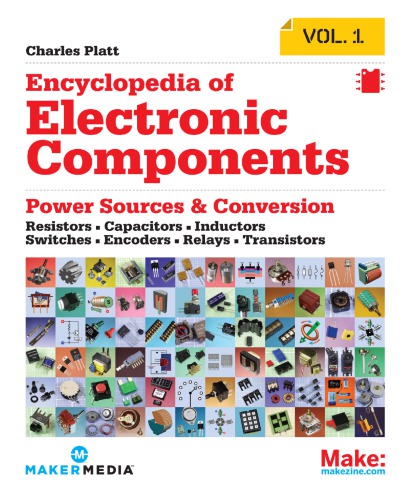 Encyclopedia of electronic components. 1 [Power sources & conversion: resistors, capacitors, inductors, switches, encoders, relays, transistors]