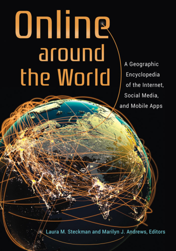 Online around the world: a geographic encyclopedia of the Internet, social media, and mobile apps