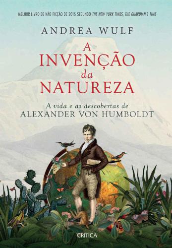 A Invenção da natureza: a vida e as descobertas de Alexander von Humboldt