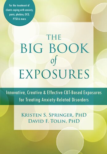 The big book of exposures : innovative, creative & effective CBT-based exposures for treating anxiety-related disorders