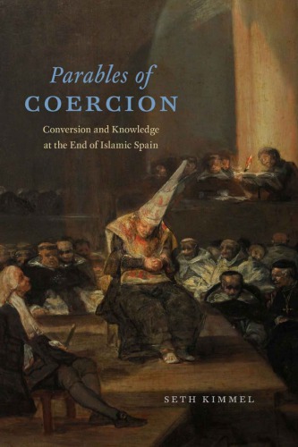 Parables of coercion: conversion and knowledge at the end of Islamic Spain