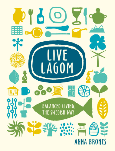 Live Lagom: Balanced Living, the Swedish Way