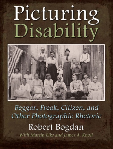 Picturing disability: beggar, freak, citizen, and other photographic rhetoric