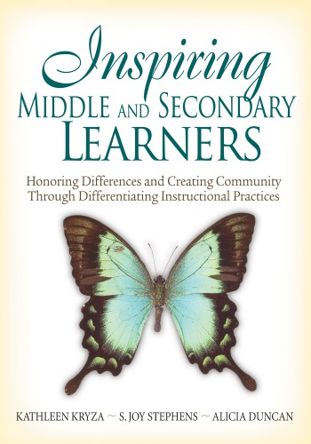 Inspiring middle and secondary learners: honoring differences and creating community through differentiating instructional practices