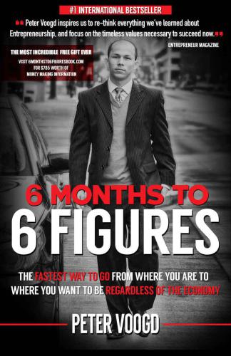 6 months to 6 figures: ''the fastest way to get from where you are to where you want to be regardless of the economy''