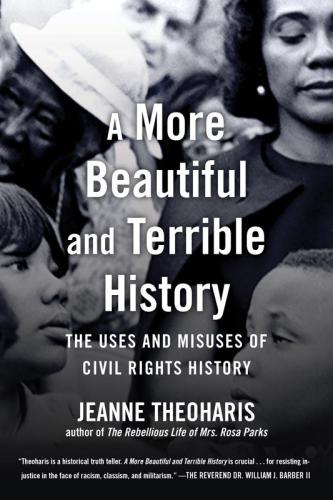 A more beautiful and terrible history: the uses and misuses of civil rights history