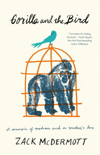 Gorilla and the bird: a memoir of madness and a mother's love