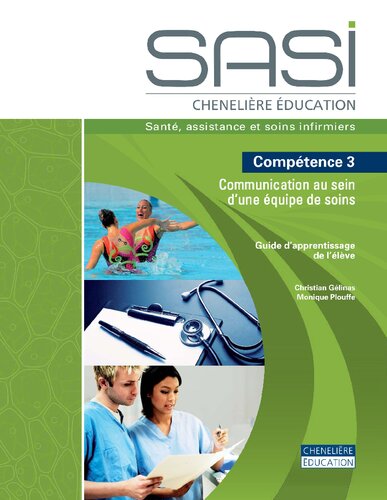 SASI Chenelière éducation : santé, assistance et soins infirmiers. Compétence 3 Communication au sein d’une équipe de soinsGuide d'apprentissage de l'élève.