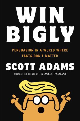 Win bigly: persuasion in a world where facts don't matter