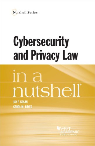 Kesan and Hayes's Cybersecurity and Privacy Law in a Nutshell (Nutshells)