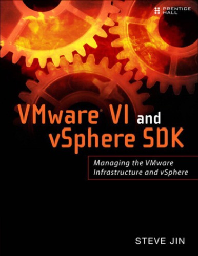 VMware VI and vSphere SDK: managing the VMware infrastructure and vSphere