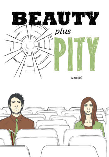 Beauty plus pity: a novel