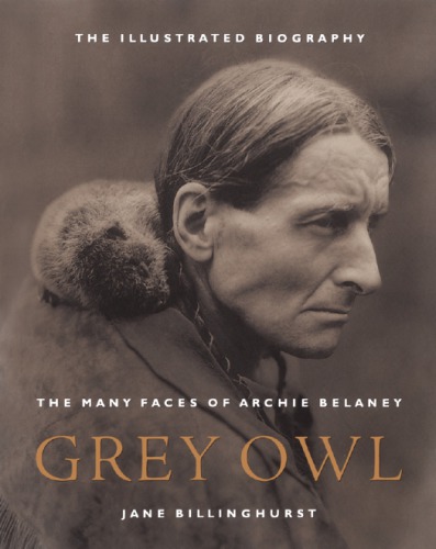 Grey owl: the many faces of Archie Belaney