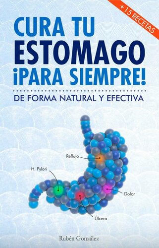 Cura tu estómago para siempre: De forma natural y efectiva. Incluye 15 recetas. (Spanish Edition)