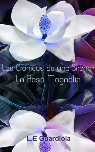 Las Crónicas de una Sirena - La Rosa Magnolia (The Chronicles of a Mermaid nº 1) (Spanish Edition)