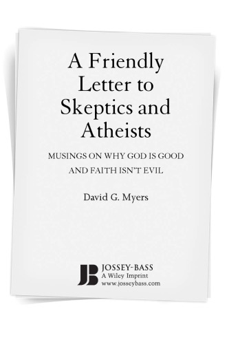 A Friendly Letter to Skeptics and Atheists: Musings on Why God Is Good and Faith Isn't Evil