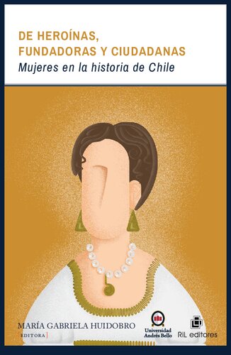 De hero?nas, fundadoras y ciudadanas: mujeres en la historia de Chile