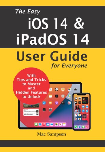 The Easy iOS 14 & iPadOS 14 User Guide For Everyone: With Tips And Tricks To Master And Hidden Features To Unlock