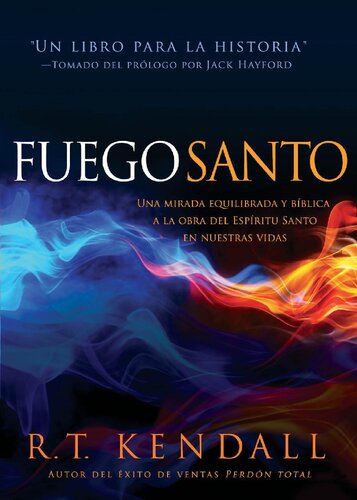 Fuego santo: Una mirada bíblica y balanceada a la obra del Espíritu Santo en nuestras vidas. (Spanish Edition)