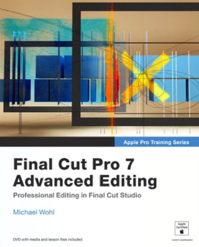 Apple Pro Training Series: Final Cut Pro 7 Advanced Editing