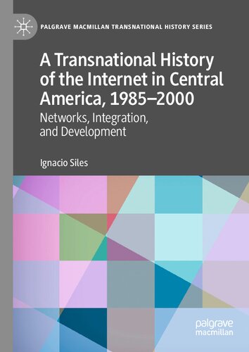 A Transnational History of the Internet in Central America, 1985-2000: Networks, Integration, and Development