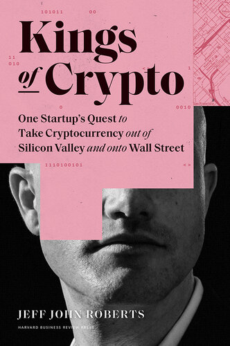 Kings Of Crypto: One Startup’s Quest To Take Cryptocurrency Out Of Silicon Valley And Onto Wall Street