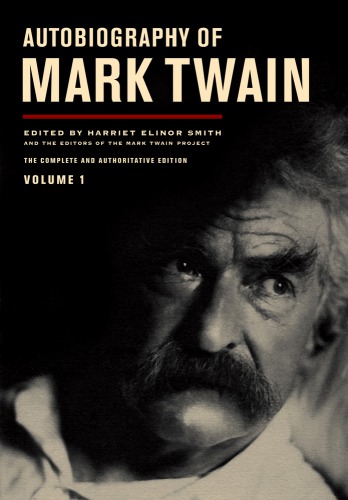 Autobiography of Mark Twain, Volume 1: The Complete and Authoritative Edition