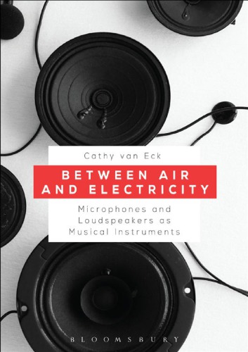 Between air and electricity: microphones and loudspeakers as musical intruments