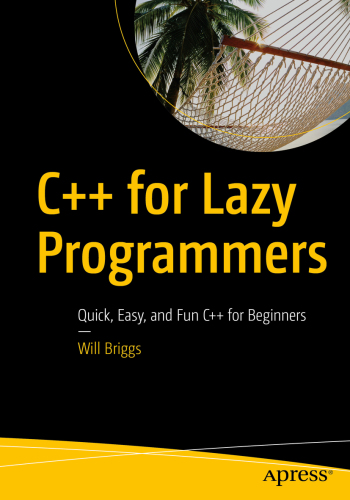 C++ FOR LAZY PROGRAMMERS: quick, easy, and fun c++for beginners