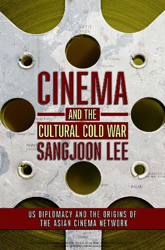 Cinema and the Cultural Cold War: US Diplomacy and the Origins of the Asian Cinema Network