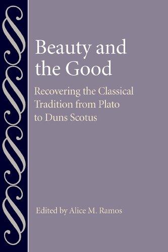 Beauty and the Good: Recovering the Classical Tradition from Plato to Duns Scotus