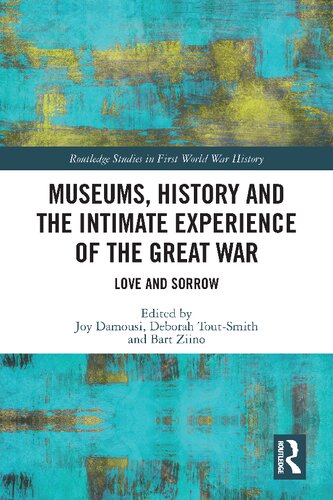 Museums, History and the Intimate Experience of the Great War Love and Sorrow