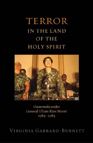 Terror in the Land of the Holy Spirit: Guatemala Under General Efrain Rios Montt, 1982-1983