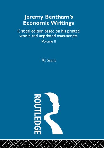 Jeremy Bentham's Economic Writings: Critical Edition Based on His Printed Works and Unprinted Manuscripts