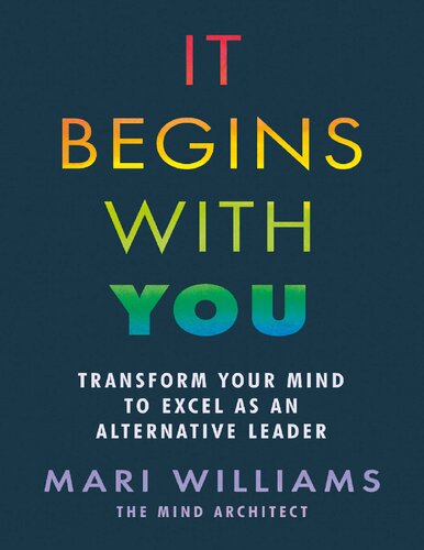 It Begins With You: Transform your mind to excel as an alternative leader