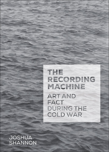 The Recording Machine: Art and Fact During the Cold War