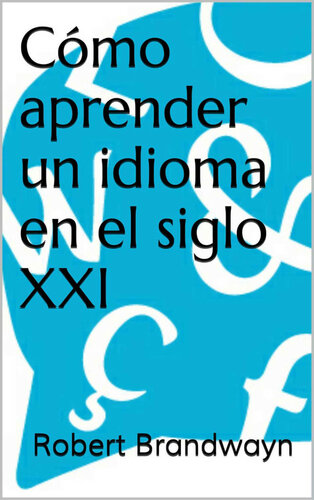 Cómo aprender un idioma en el siglo XXI (Spanish Edition)