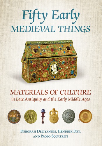 Fifty Early Medieval Things: Materials of Culture in Late Antiquity and the Early Middle Ages