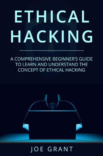 Ethical Hacking: A Comprehensive Beginners Guide to learn and understand the concept of Ethical Hacking