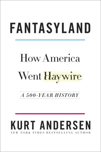 Fantasyland: How America Went Haywire: A 500-Year History