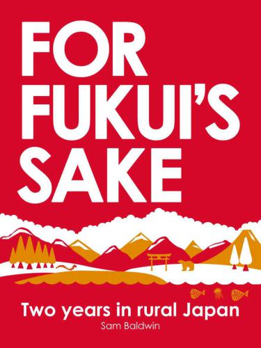 For Fukui's Sake: Two Years In Rural Japan