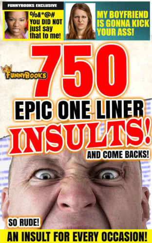 Funny Books: 750 Epic One Line Insults, Witticisms and Comebacks!: Cring, Laugh and Cry at these Cut-throat Slams, Retorts, Quips and Wisecracks!