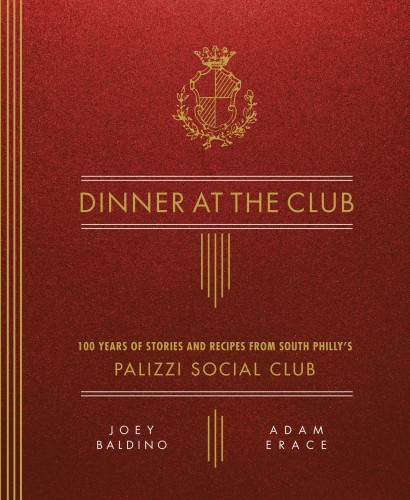 Dinner at the Club: 100 Years of Stories and Recipes from South Philly's Palizzi Social Club