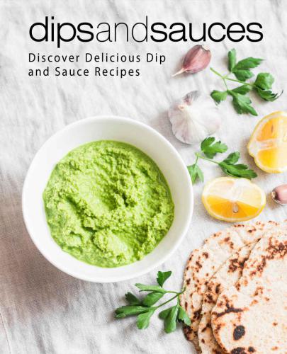 Dips and Sauces: Discover Delicious Dip and Sauce Recipes